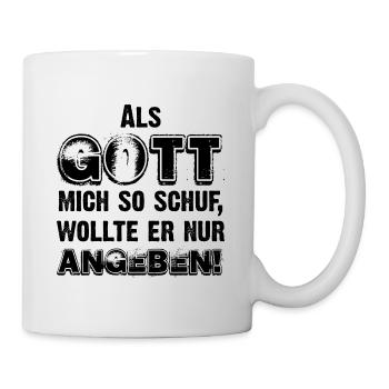 Als Gott mich schuf, wollte er eh nur angeben! - Tasse - Weiß - Rechts
