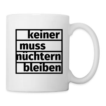 Keiner muss nüchtern bleiben - Tasse - Weiß - Rechts