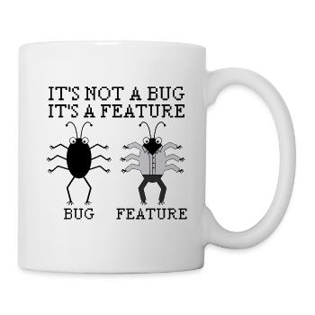 It's not a bug Programming Informatik Geschenk - Tasse - Weiß - Rechts