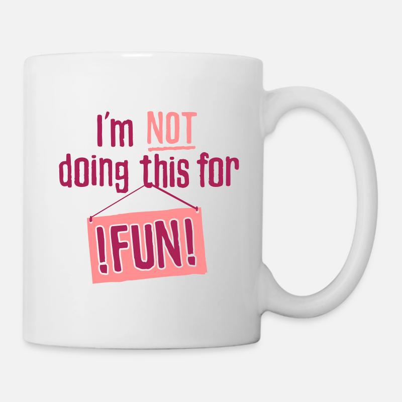 I am not doing this for fun - Mug - white