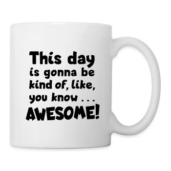 Awesome day! Optimismus, Toller Tag - Tasse - Weiß - Rechts