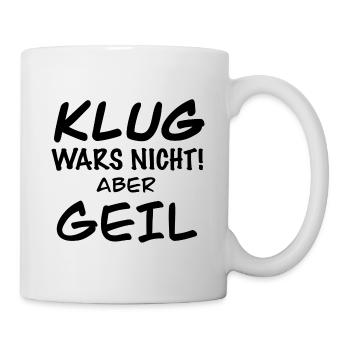 Lustie Sprüche Spruch - Tasse - Weiß - Rechts