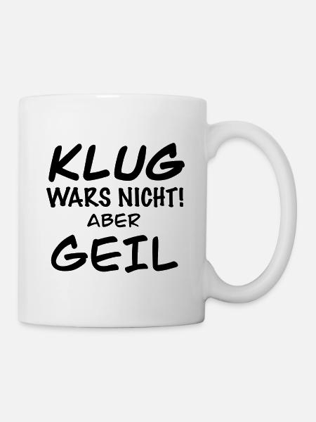 Lustie Sprüche Spruch - Tasse - Weiß