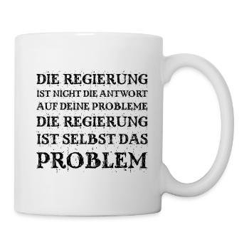 Die Regierung - das Problem, nicht die Lösung - Tasse - Weiß - Rechts