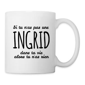 Si tu n as pas une Ingrid dans ta vie - Mug blanc - blanc - Droite