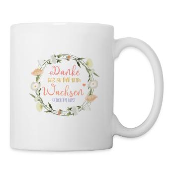 Danke das du mir beim Wachsen geholfen hast! - Tasse - Weiß - Rechts