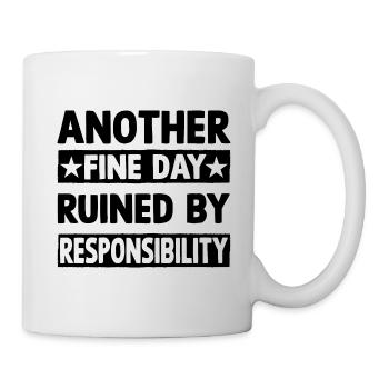 Another fine day ruined by responsibility - Tasse - Weiß - Rechts