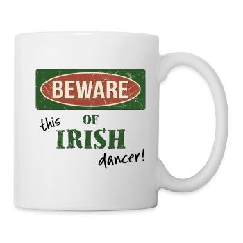 Beware Of Irish Dancer! Irische Tänzer Warnung - Tasse - Weiß - Rechts