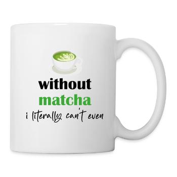 Without Matcha Iliterally can't Even/Funny Matcha - Mug blanc - blanc - Droite