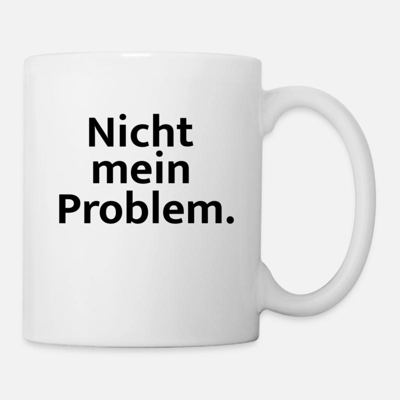 Nicht mein Problem - Tasse - Weiß