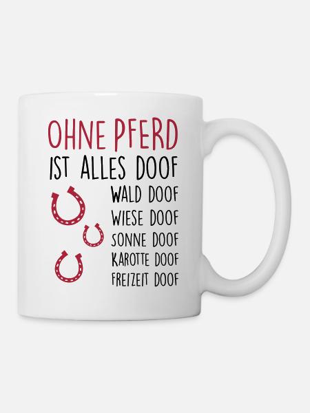 Ohne PFERD ist alles doof - Tasse - Weiß