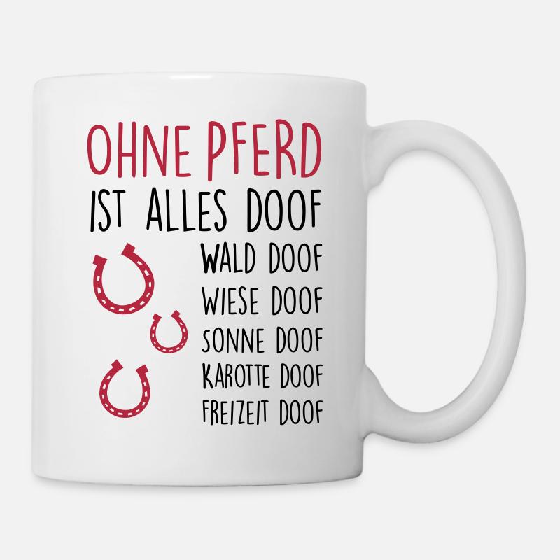 Ohne PFERD ist alles doof - Tasse - Weiß