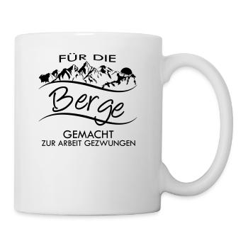 für die berge gemacht zur arbeit gezwungen - Tasse - Weiß - Rechts