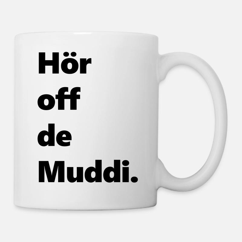 Hör off de muddi sächsisch lustig Spaß - Tasse - Weiß