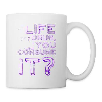 If life was a drug... - Sprüche - Life Quotes - Tasse - Weiß - Rechts