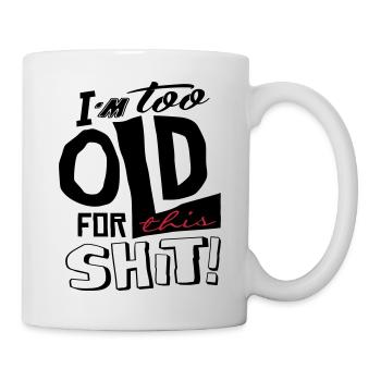 Im too old for this shit - Mug blanc - blanc - Droite