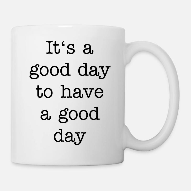 It's a good day to have a good day - Mug - white