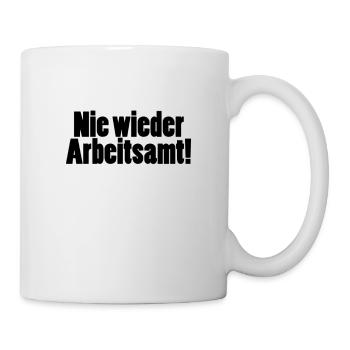 Nie wieder Arbeitsamt! Spruch - Tasse - Weiß - Rechts