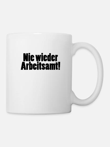 Nie wieder Arbeitsamt! Spruch - Tasse - Weiß