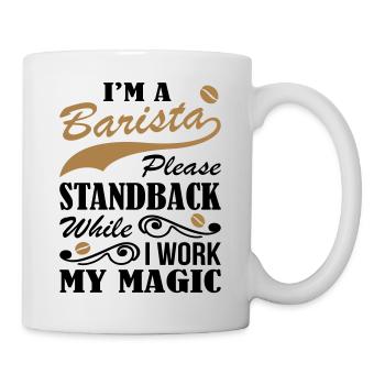 I Am Barista While Work Magic - Tasse - Weiß - Rechts