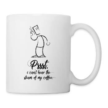 Pssst, I can not hear my coffee steaming. - Mug - white - Right