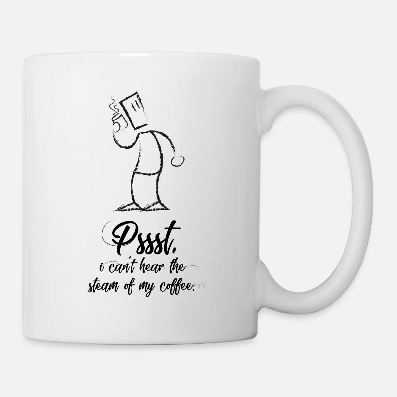 Pssst, I can not hear my coffee steaming. - Mug - white