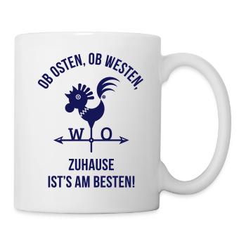 Ob Osten, Ob Westen, Zuhause Ist's Am Besten. - Tasse - Weiß - Rechts