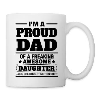 I'm A Proud Dad Of A Freaking Awesome Daughter - Mug - white - Right