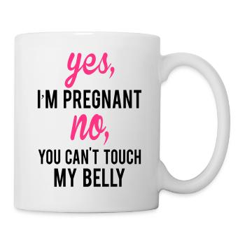 Yes I Am Pregnant No You Can't Touch My Belly - Mug - white - Right