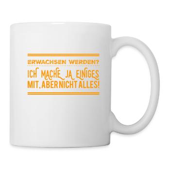 Ich mache ja einiges mit, aber nicht alles - Tasse - Weiß - Rechts