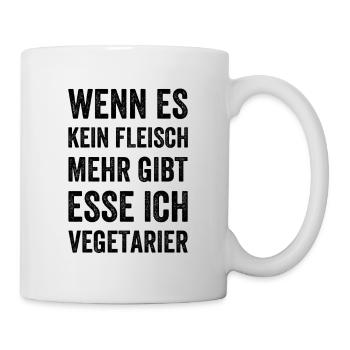 Wenn es kein Fleisch mehr gibt esse ich Vegetarier - Tasse - Weiß - Rechts