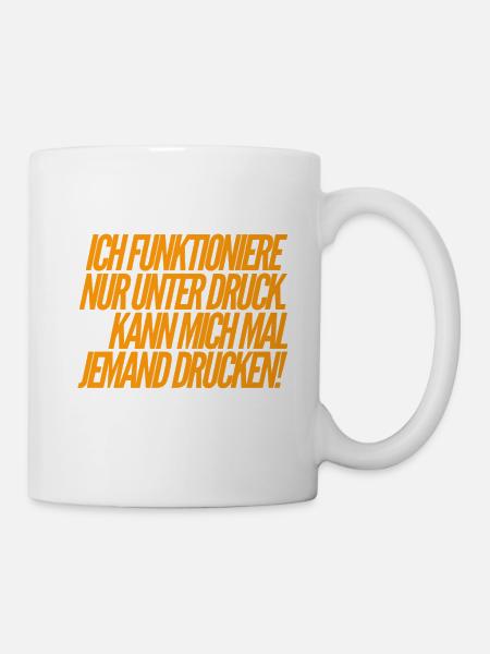 ich funktioniere nur unter Druck - Tasse - Weiß