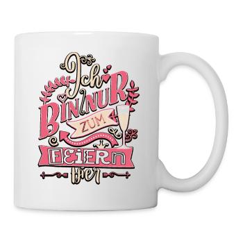 Ich bin nur zum Feiern hier JGA Frauen - Tasse - Weiß - Rechts