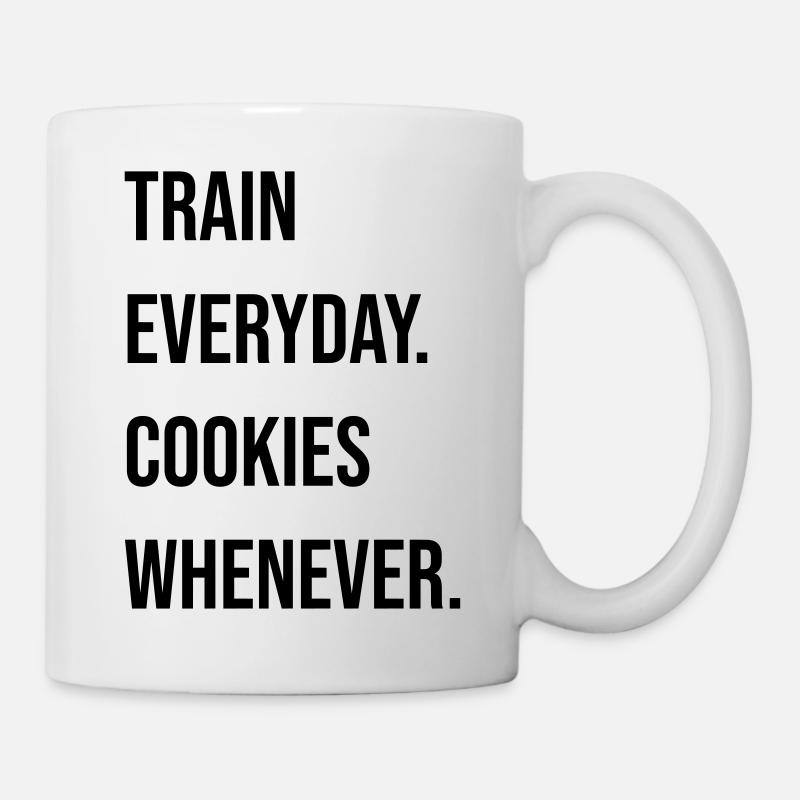 TRAIN EVERYDAY. COOKIES WHENEVER. - Tasse - Weiß