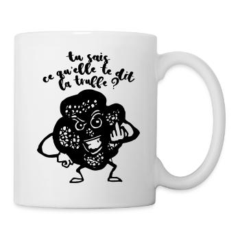 Weißt du, was der Trüffel zu dir sagt? - Tasse - Weiß - Rechts