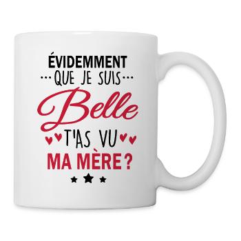 évidemment que je suis belle t'as vu ma mère - Mug blanc - blanc - Droite