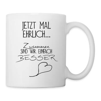 Jetzt mal ehrlich - Tasse - Weiß - Rechts