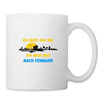 ICH MUSS GAR NIX Fehmarn Insel Urlaub Geschenkidee - Tasse - Weiß - Rechts