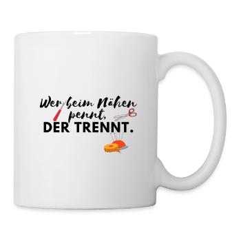 Wer beim Nähen pennt, der trennt/ Stricken/Lustig - Tasse - Weiß - Rechts