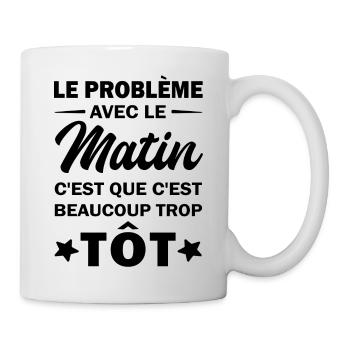 le problème avec le matin c'est beaucoup trop tôt - Mug blanc - blanc - Droite