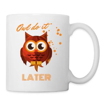 Owl do it later! Herzige kleine Eule - Tasse - Weiß - Rechts