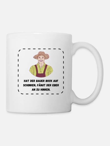 Bauernweisheit Schinken Landwirt Spruch Sprüche - Tasse - Weiß
