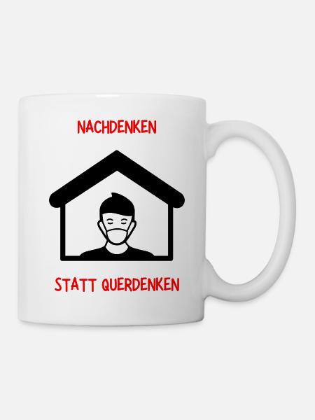 Nachdenken statt Querdenken, Zuhause, Maske Tragen - Tasse - Weiß