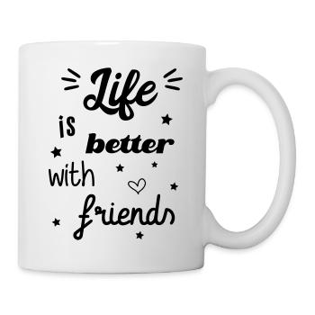 Life is better with friends - Tasse - Weiß - Rechts