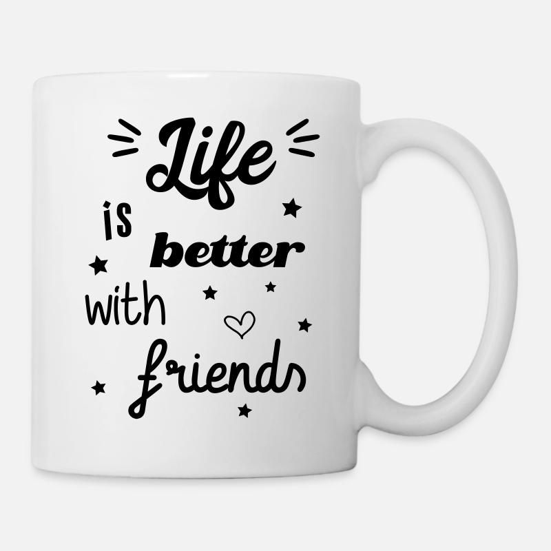 Life is better with friends - Tasse - Weiß