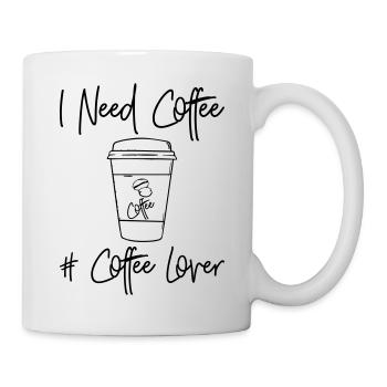 I Need Coffee - Coffe Lover - Tasse - Weiß - Rechts