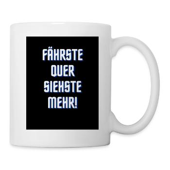 fährste quer siehste mehr - Tasse - Weiß - Rechts