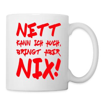 Nett kann ich auch, bringt aber nix! Motto - Tasse - Weiß - Rechts