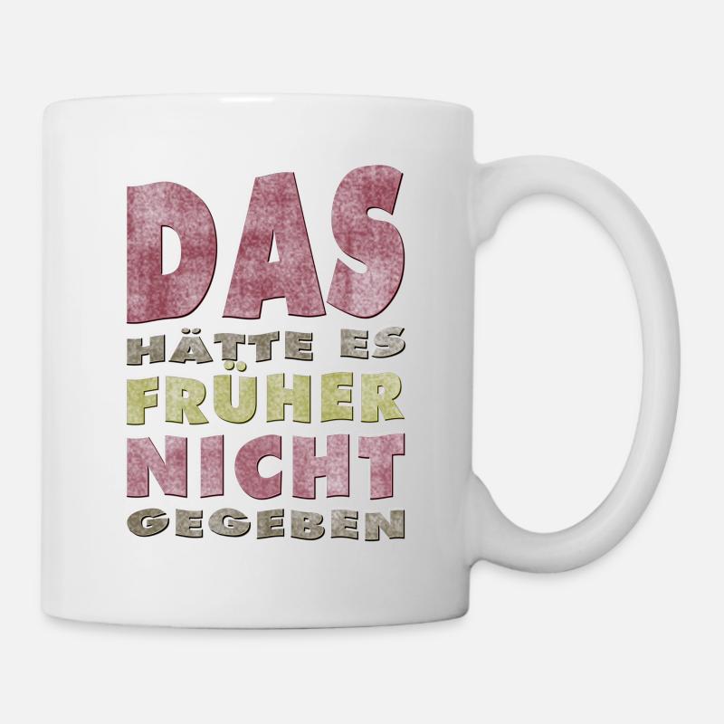 Das hätte es früher nicht gegeben - Tasse - Weiß