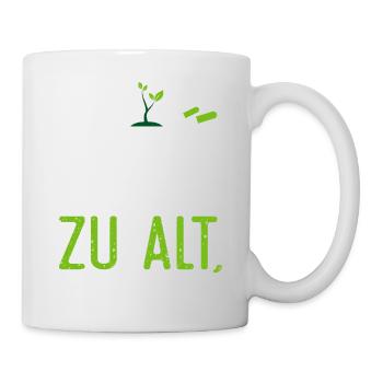 Du bist nie zu alt um im Dreck zu spielen. Garten - Tasse - Weiß - Rechts